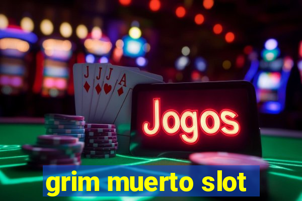 grim muerto slot