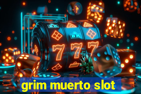 grim muerto slot