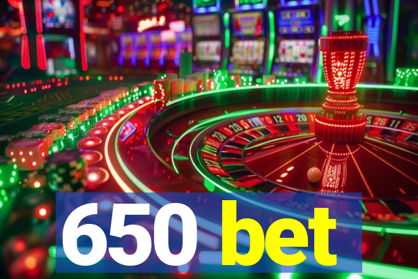 650 bet