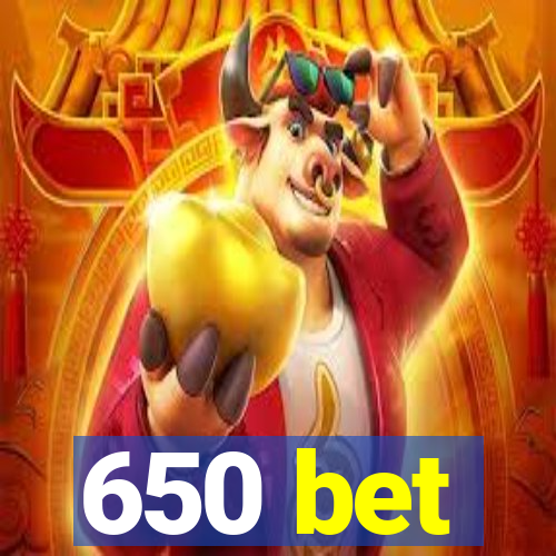 650 bet