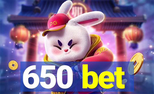 650 bet