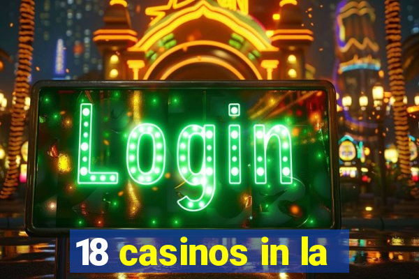 18 casinos in la