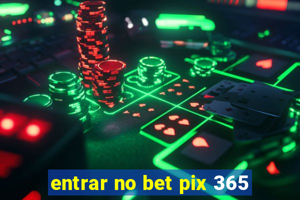 entrar no bet pix 365