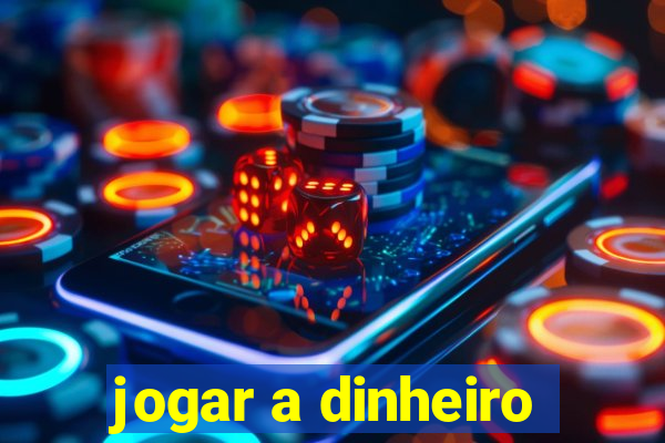 jogar a dinheiro