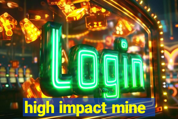 high impact mine