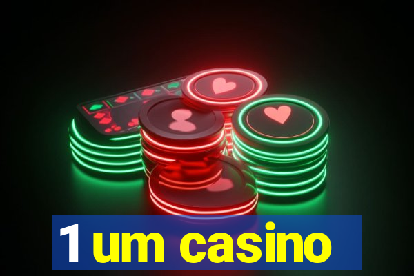 1 um casino