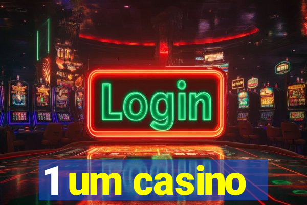 1 um casino