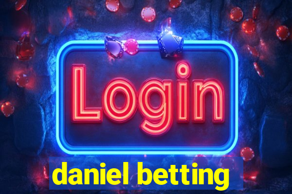 daniel betting