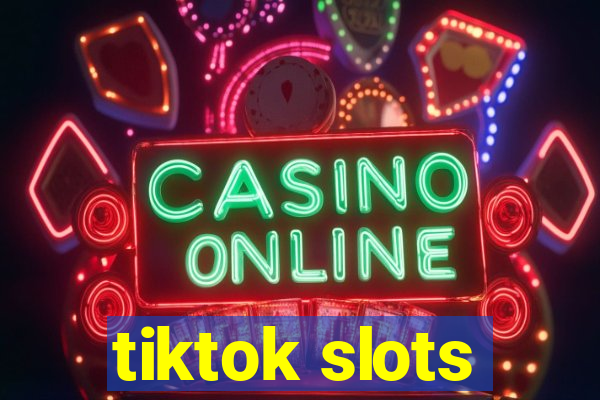 tiktok slots