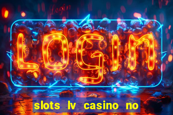 slots lv casino no deposit bonus