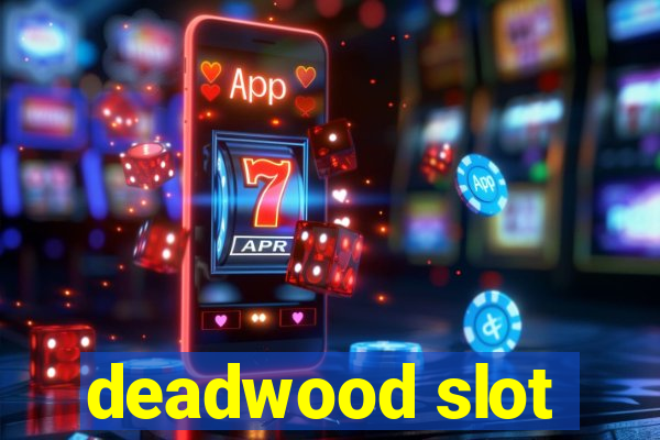 deadwood slot