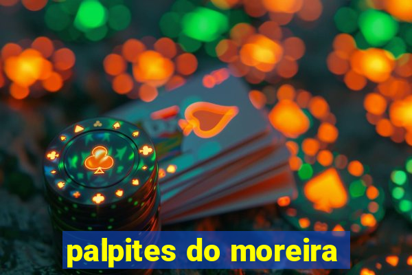 palpites do moreira