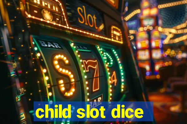 child slot dice