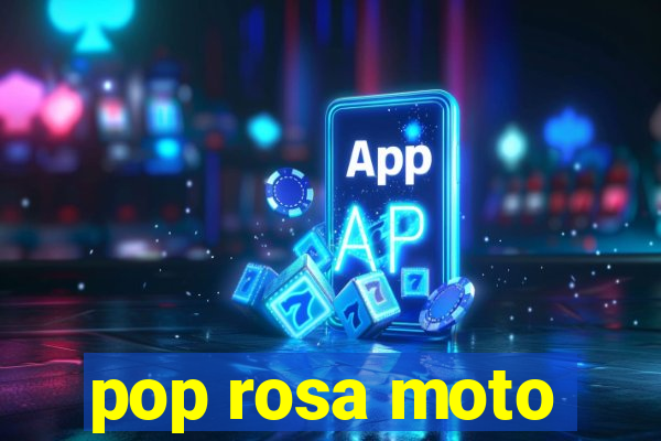 pop rosa moto