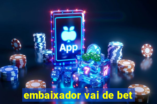 embaixador vai de bet