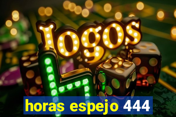 horas espejo 444