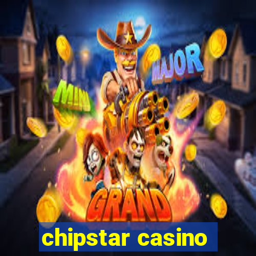 chipstar casino