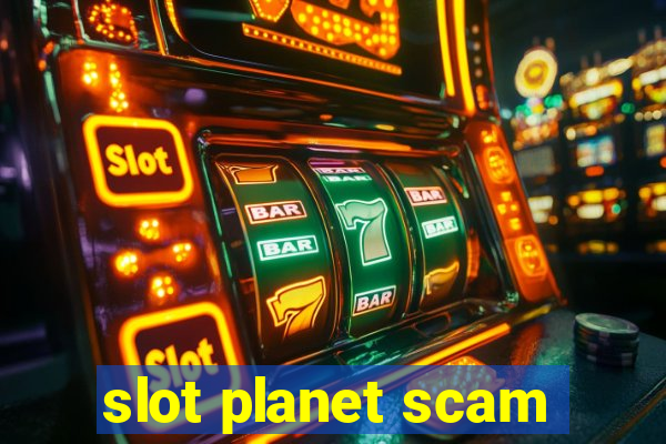 slot planet scam