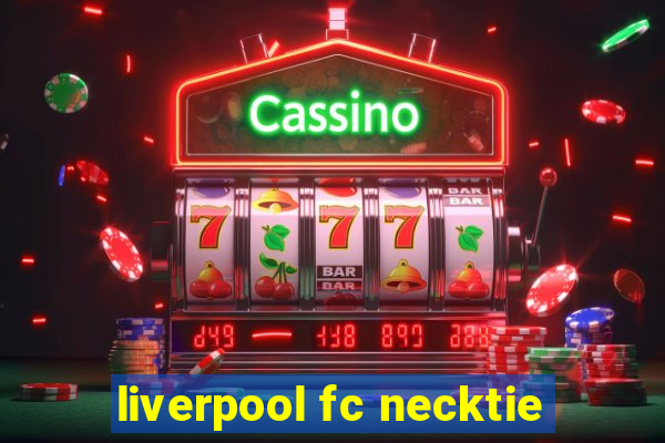 liverpool fc necktie