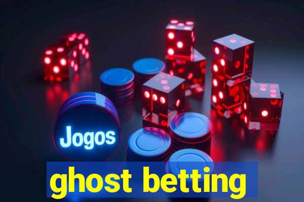 ghost betting