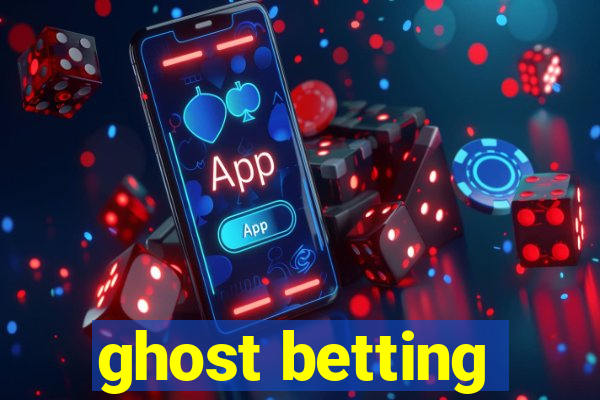 ghost betting