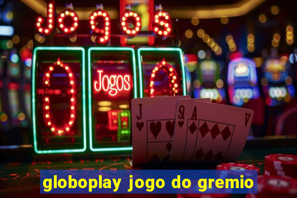 globoplay jogo do gremio