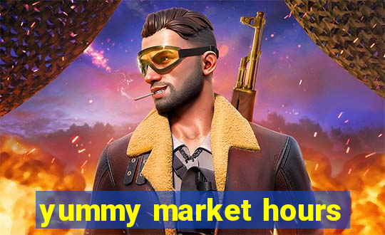 yummy market hours