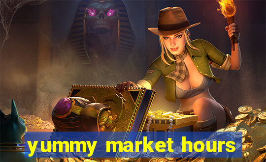 yummy market hours