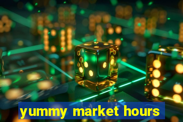 yummy market hours