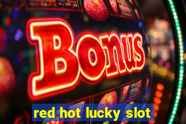 red hot lucky slot