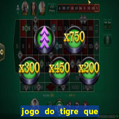 jogo do tigre que da dinheiro de verdade