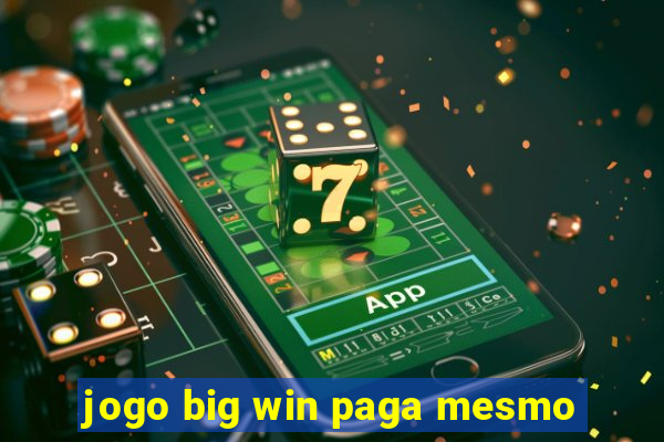 jogo big win paga mesmo