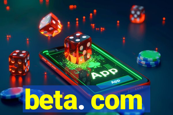 beta. com