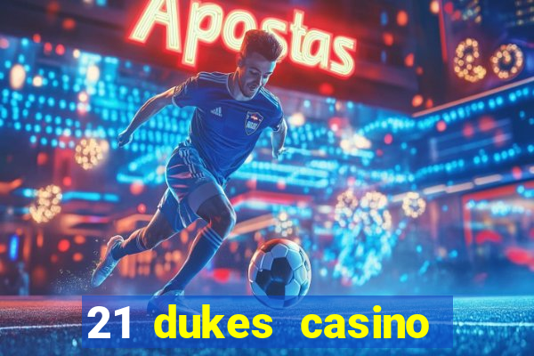 21 dukes casino mobile app