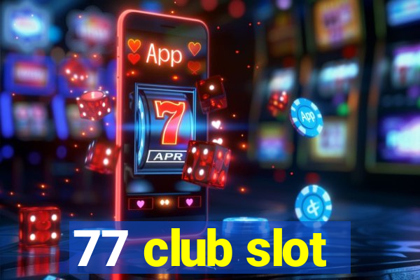 77 club slot