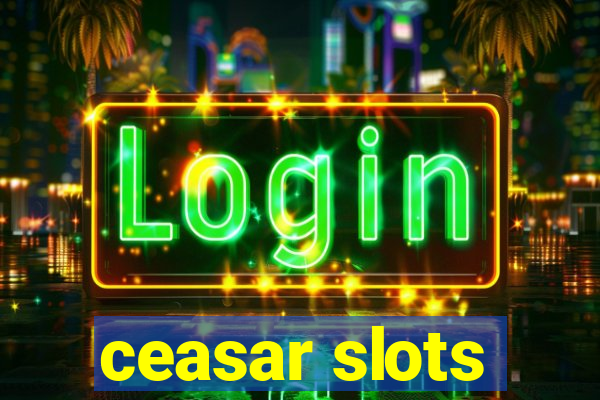 ceasar slots