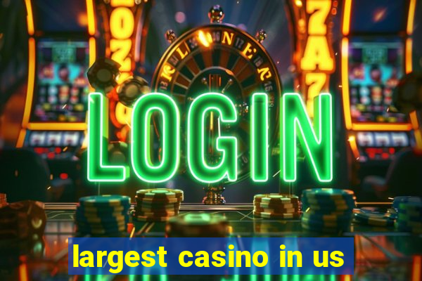 largest casino in us