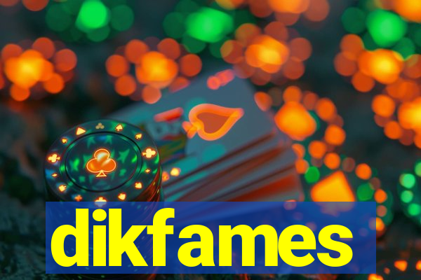 dikfames