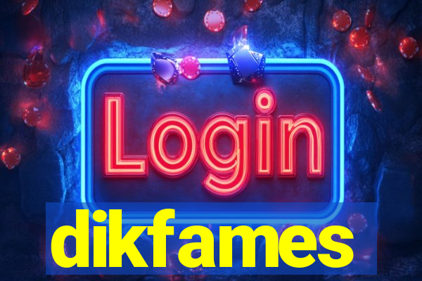 dikfames