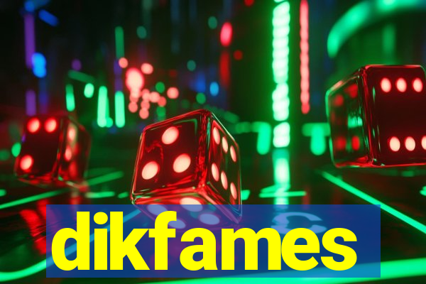 dikfames