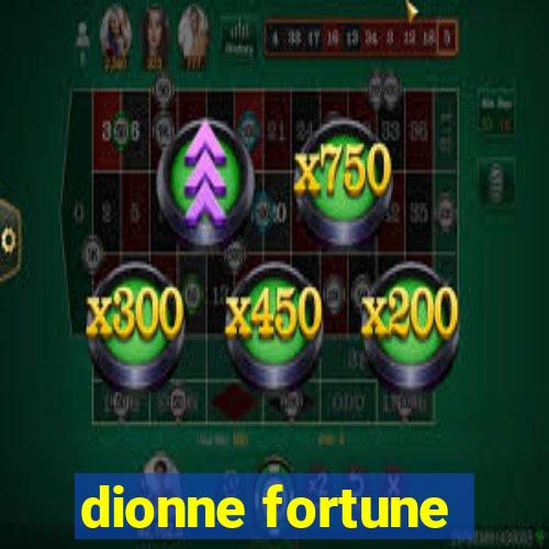 dionne fortune