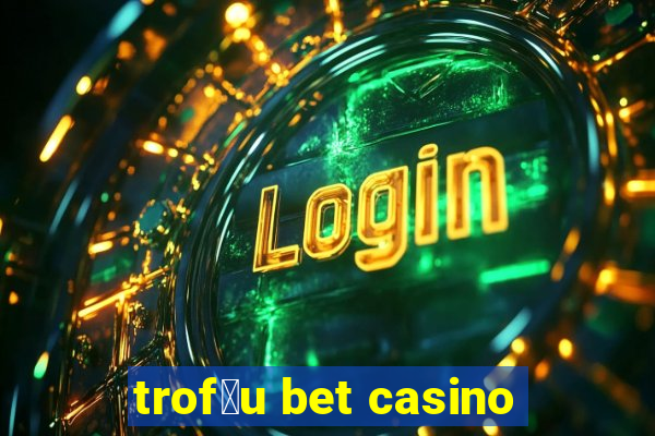 trof茅u bet casino