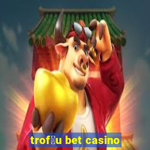 trof茅u bet casino