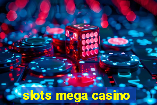 slots mega casino