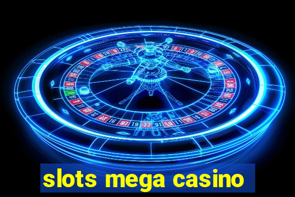 slots mega casino