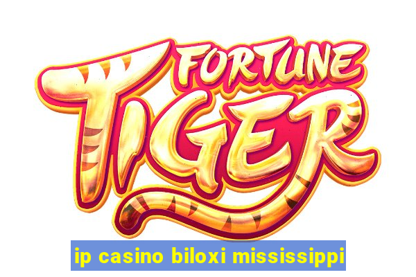 ip casino biloxi mississippi