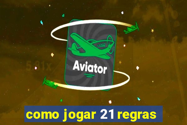 como jogar 21 regras