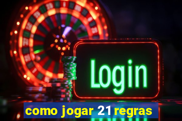 como jogar 21 regras