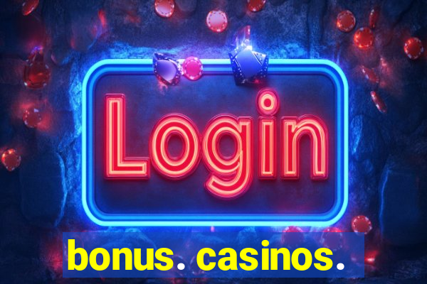 bonus. casinos.