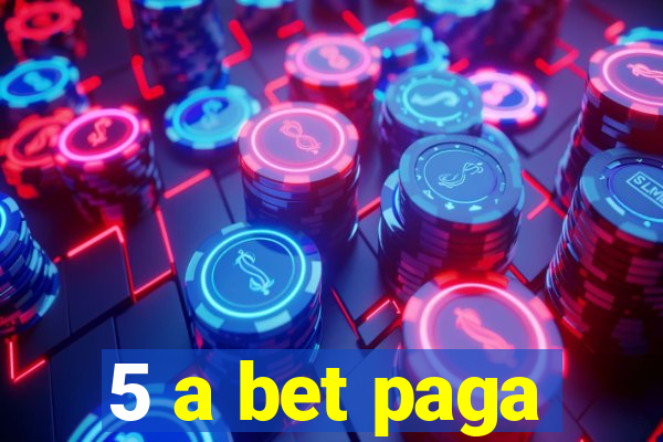 5 a bet paga